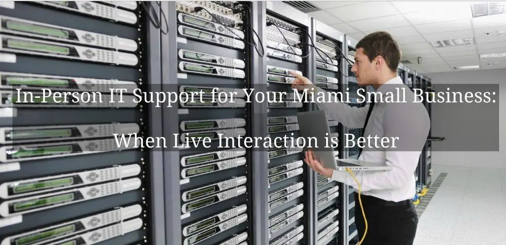 In-Person It Support For Your Miami Small Business: When Live Interaction Is Better 4 professional it technician provides in-person support for small businesses in miamis server room.